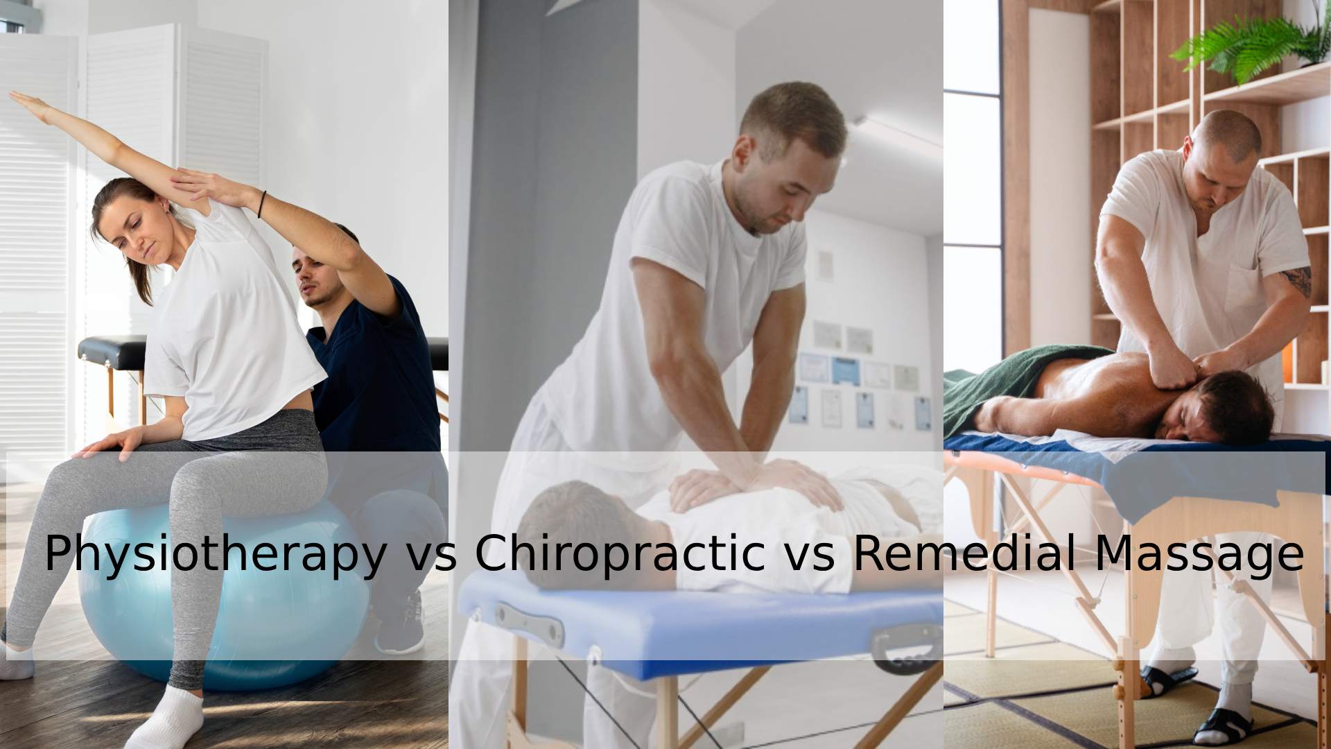 Physiotherapy vs Remedial Massage vs Chiropractic Treatment: A Guide