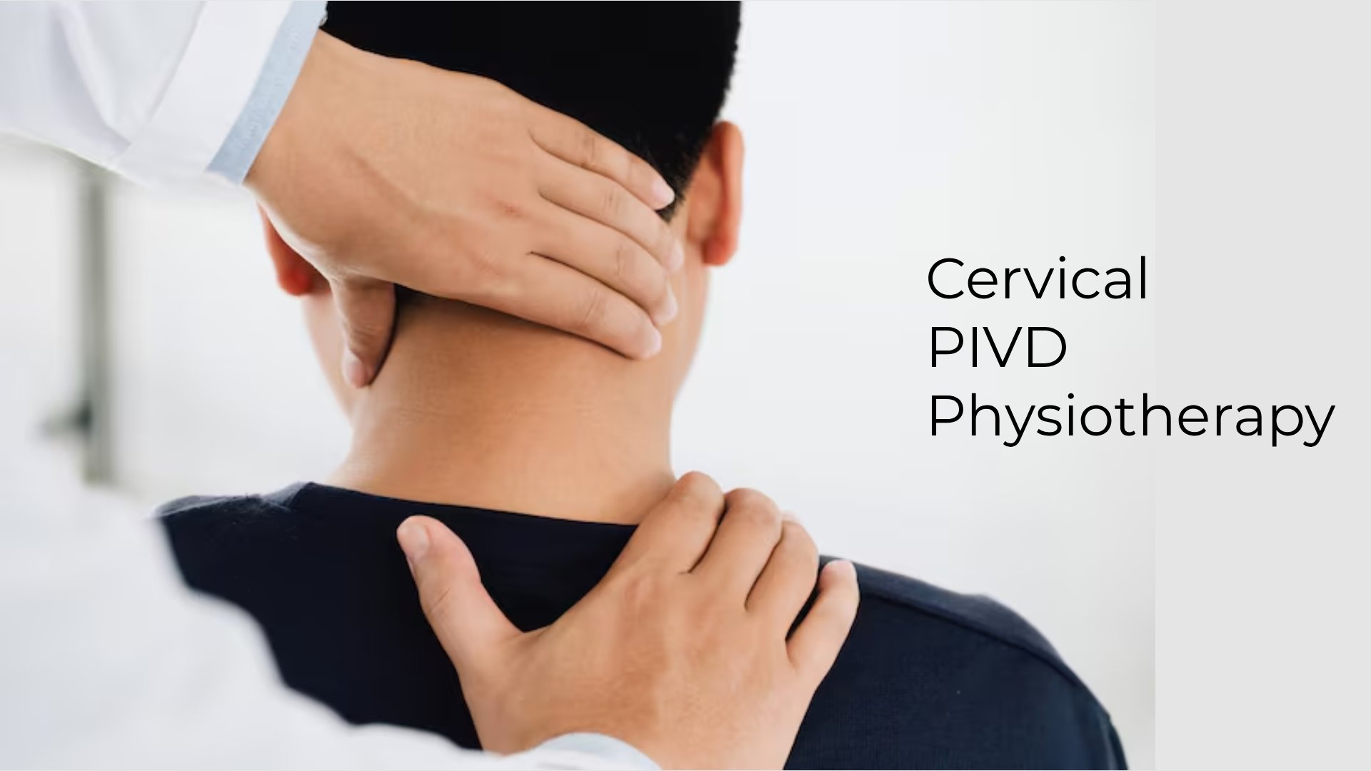 Cervical PIVD Physiotherapy Treatment: Complete Recovery Guide